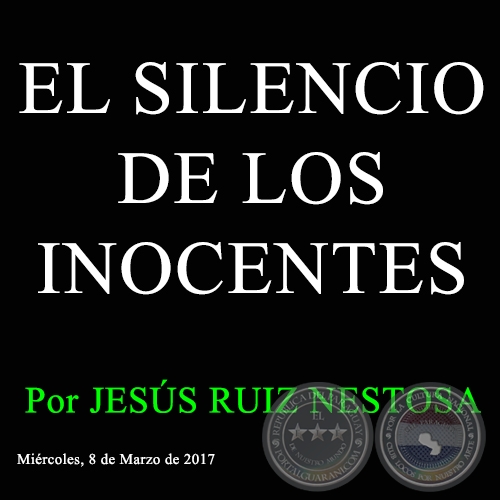 EL SILENCIO DE LOS INOCENTES - Por JESS RUIZ NESTOSA - Mircoles, 8 de Marzo de 2017